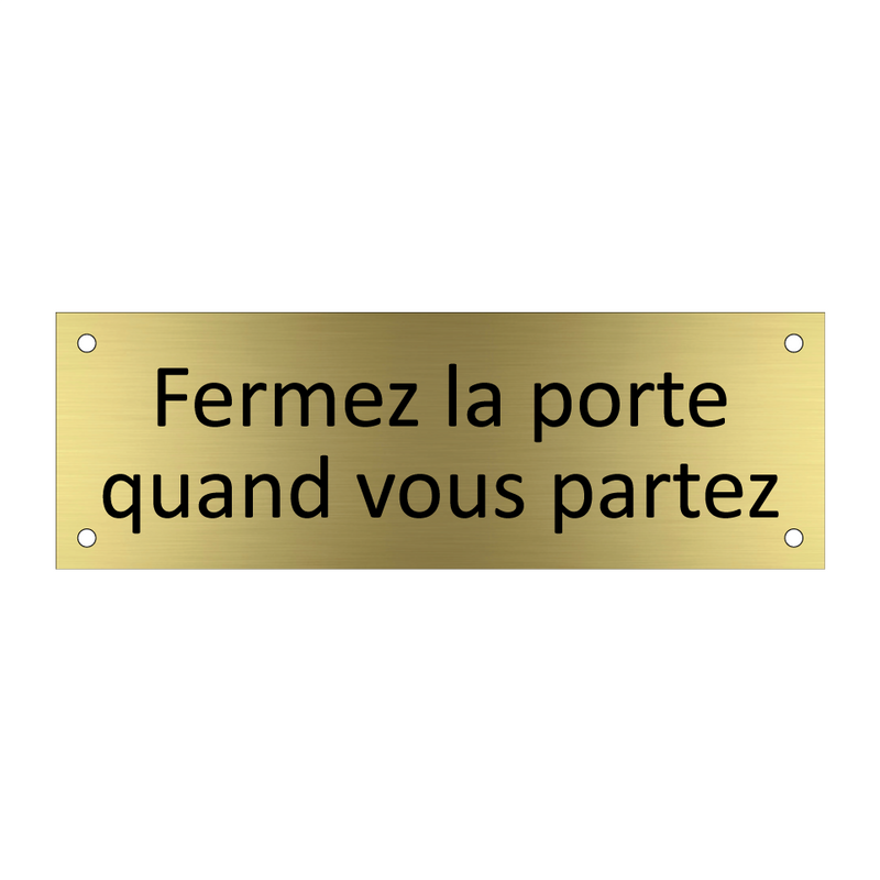 Fermez la porte quand vous partez