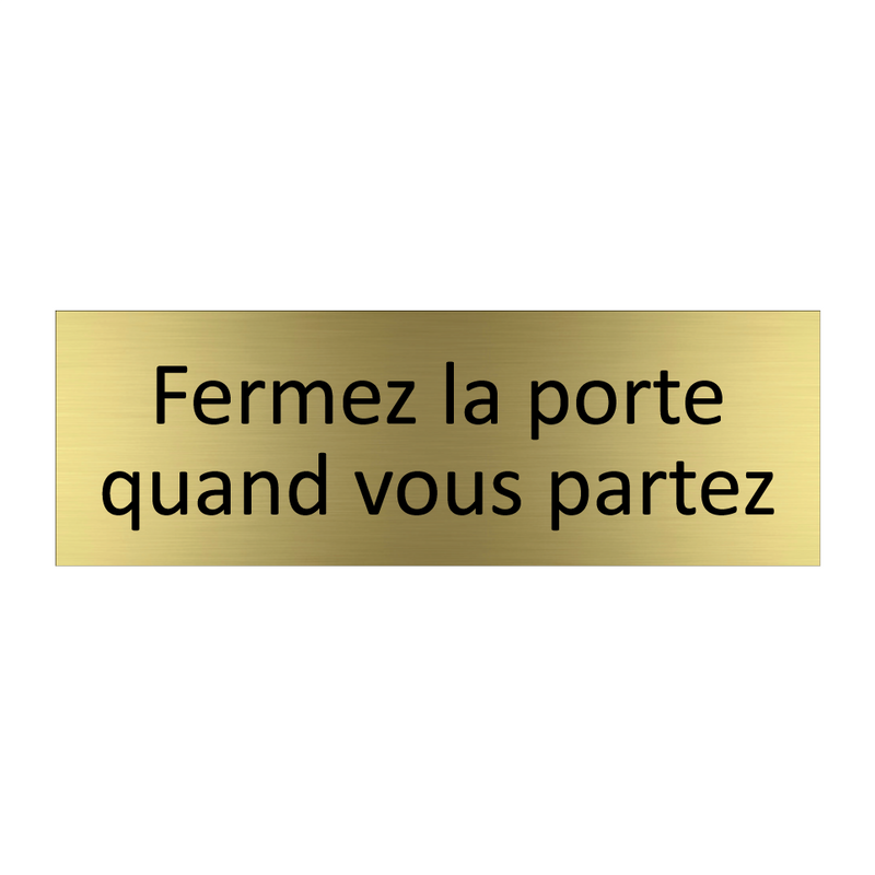 Fermez la porte quand vous partez