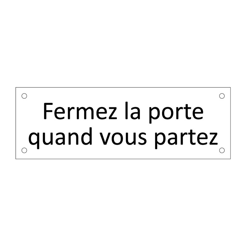 Fermez la porte quand vous partez