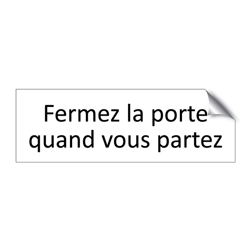 Fermez la porte quand vous partez