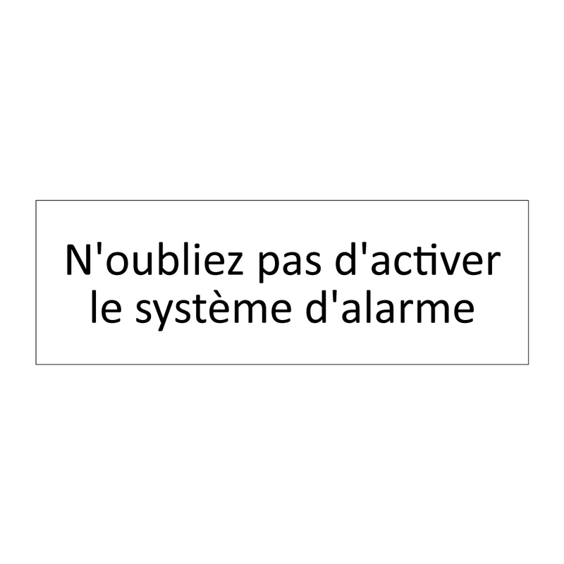 N'oubliez pas d'activer le système d'alarme