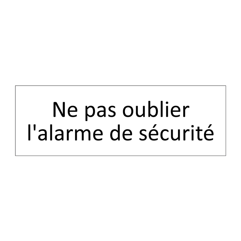 Ne pas oublier l'alarme de sécurité