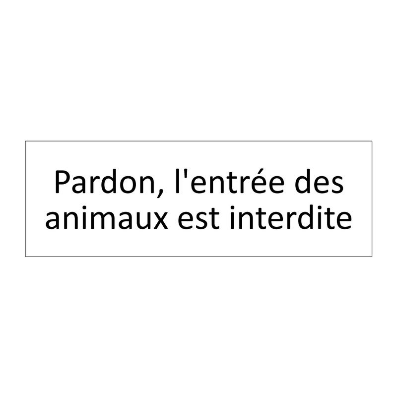 Pardon, l'entrée des animaux est interdite