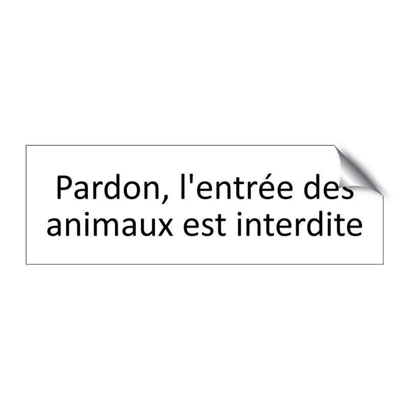 Pardon, l'entrée des animaux est interdite