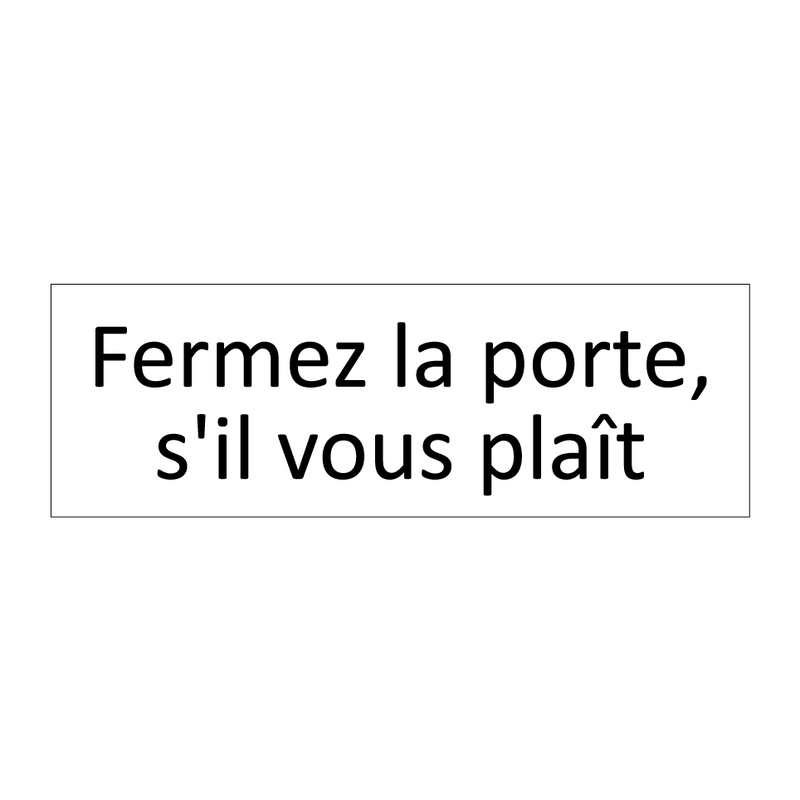 Fermez la porte, s'il vous plaît