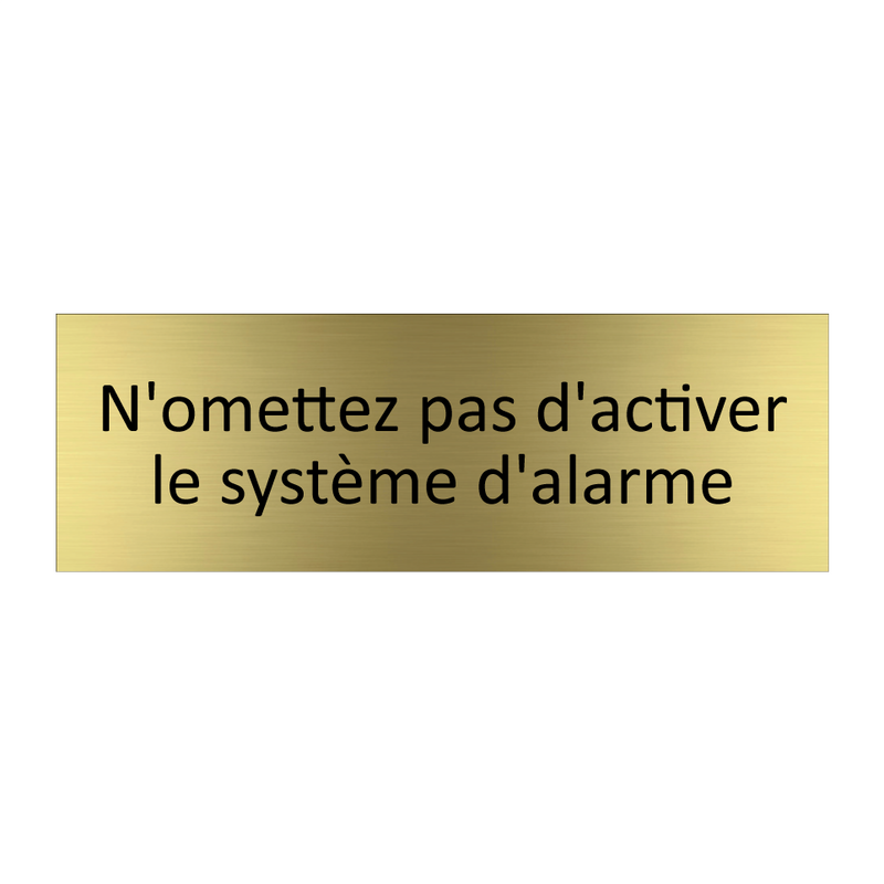 N'omettez pas d'activer le système d'alarme