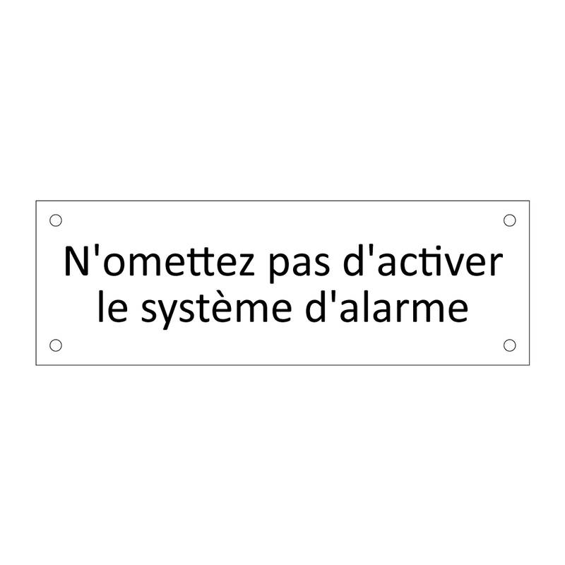 N'omettez pas d'activer le système d'alarme