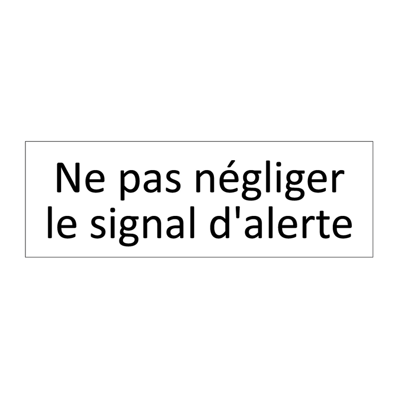 Ne pas négliger le signal d'alerte