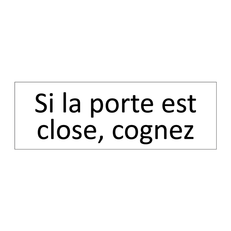 Si la porte est close, cognez