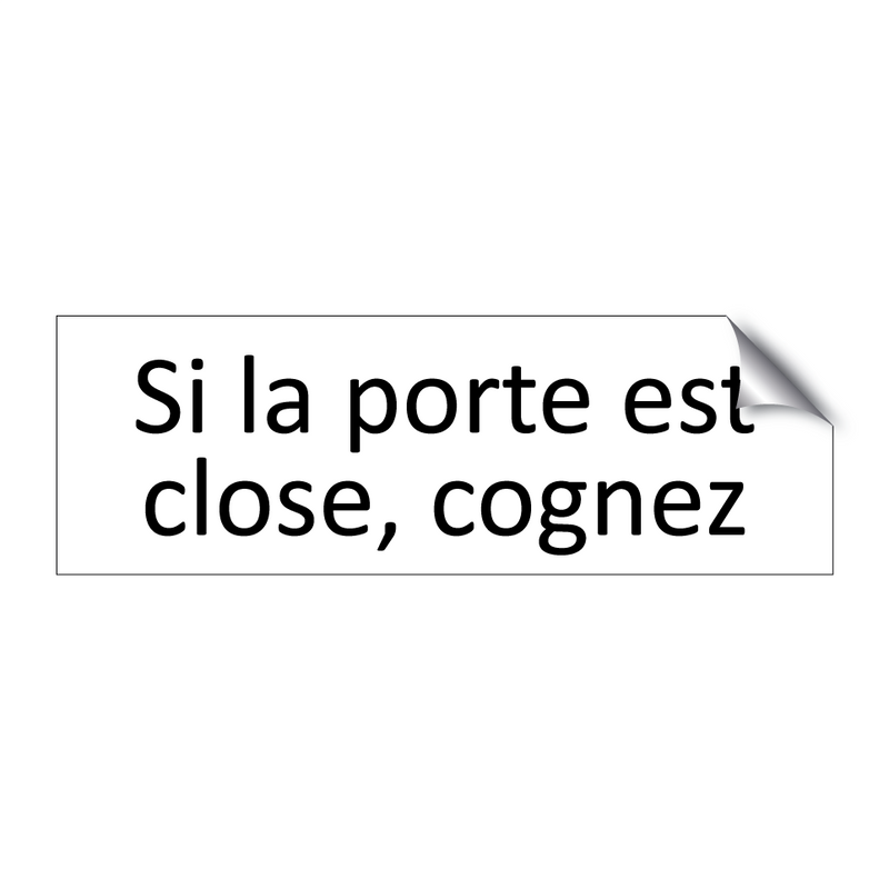 Si la porte est close, cognez