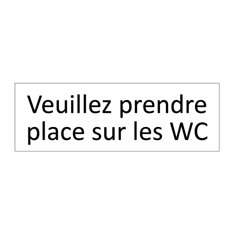 Veuillez prendre place sur les WC