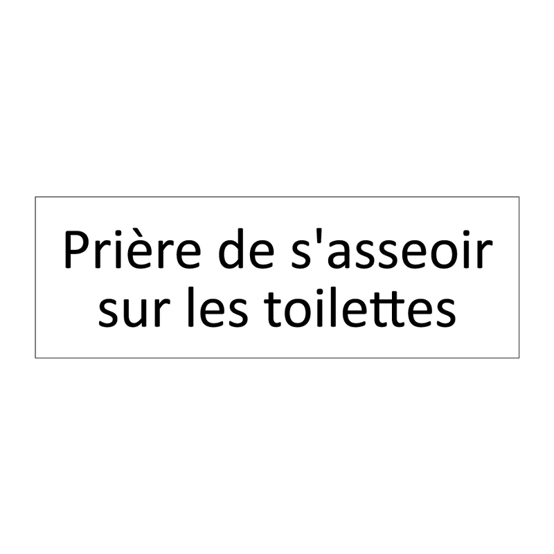 Prière de s'asseoir sur les toilettes