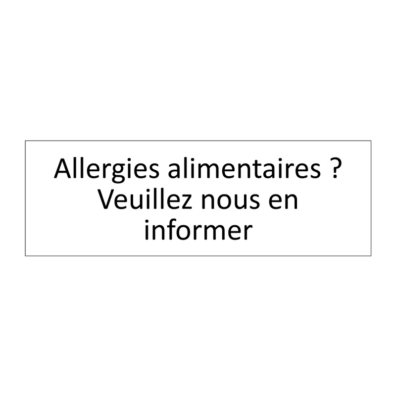 Allergies alimentaires ? Veuillez nous en informer