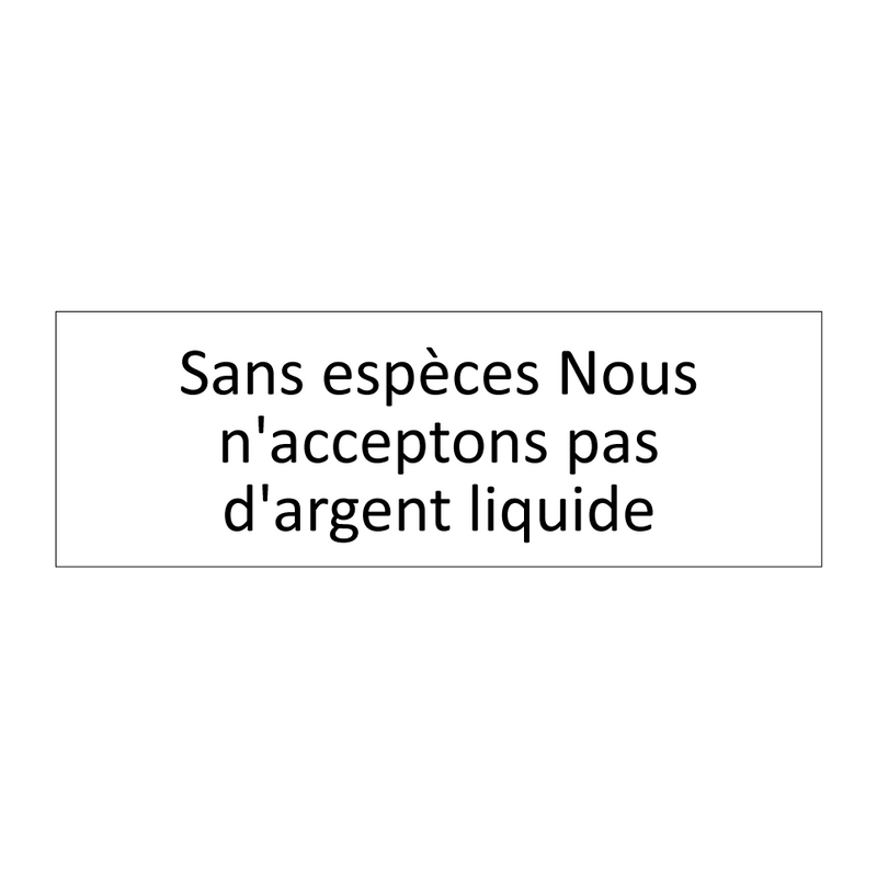 Sans espèces Nous n'acceptons pas d'argent liquide