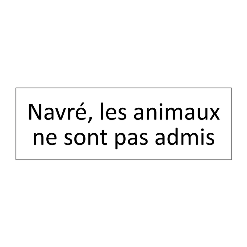 Navré, les animaux ne sont pas admis