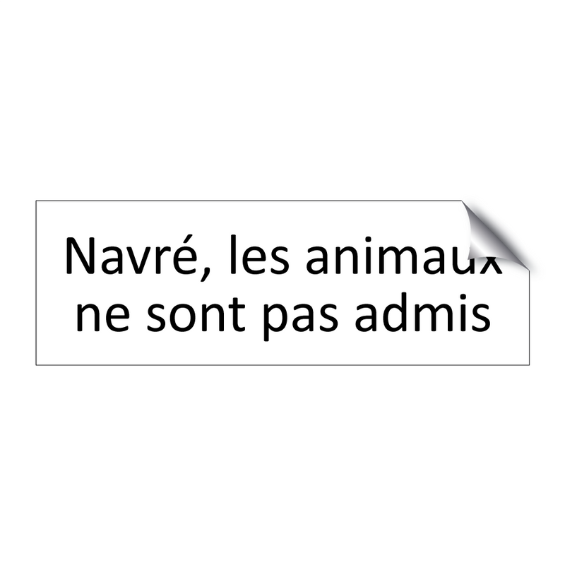 Navré, les animaux ne sont pas admis