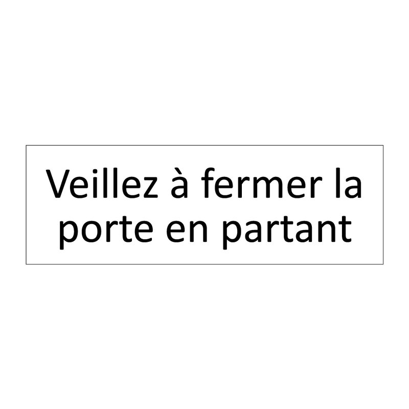 Veillez à fermer la porte en partant