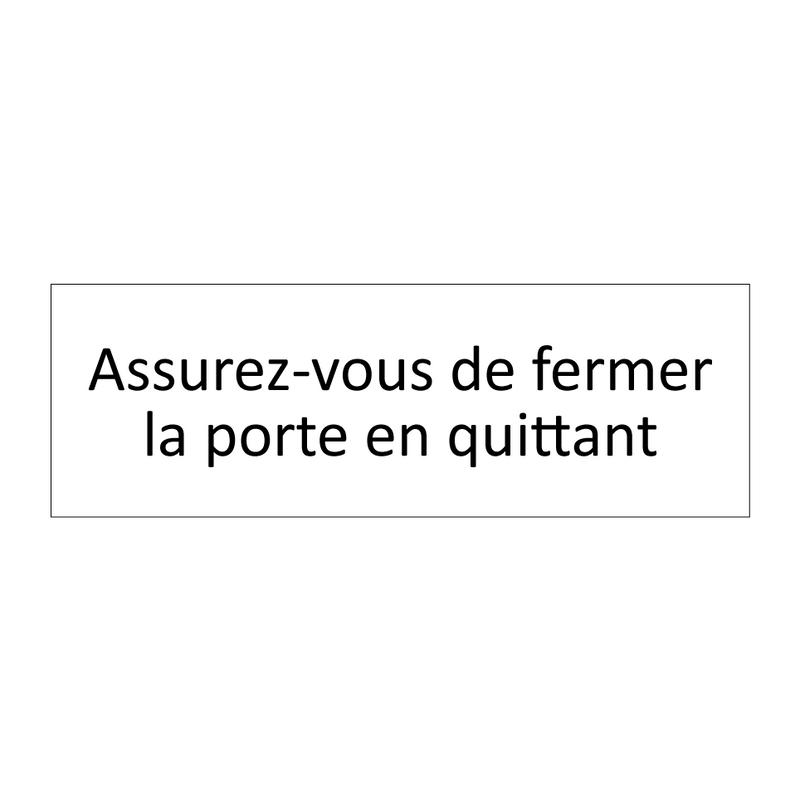 Assurez-vous de fermer la porte en quittant