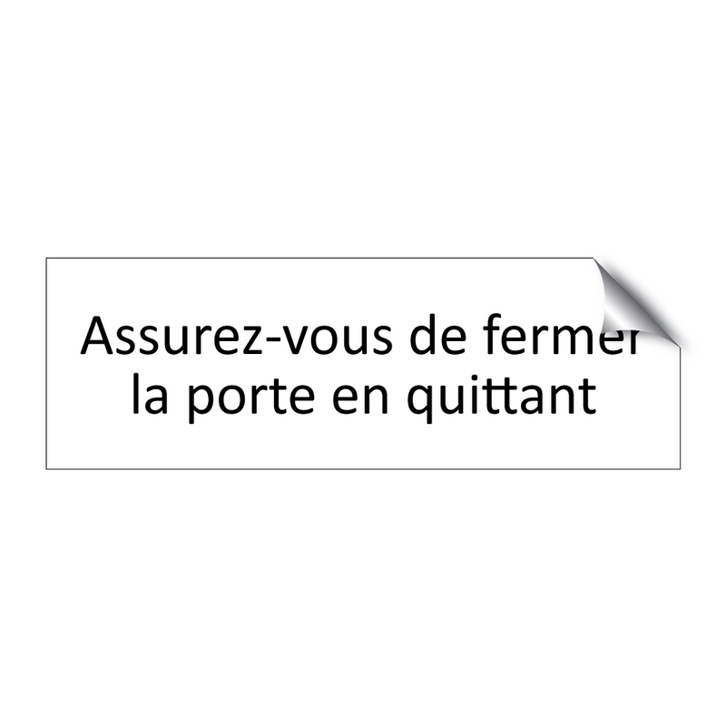 Assurez-vous de fermer la porte en quittant