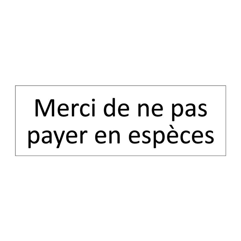 Merci de ne pas payer en espèces