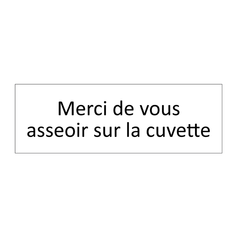 Merci de vous asseoir sur la cuvette