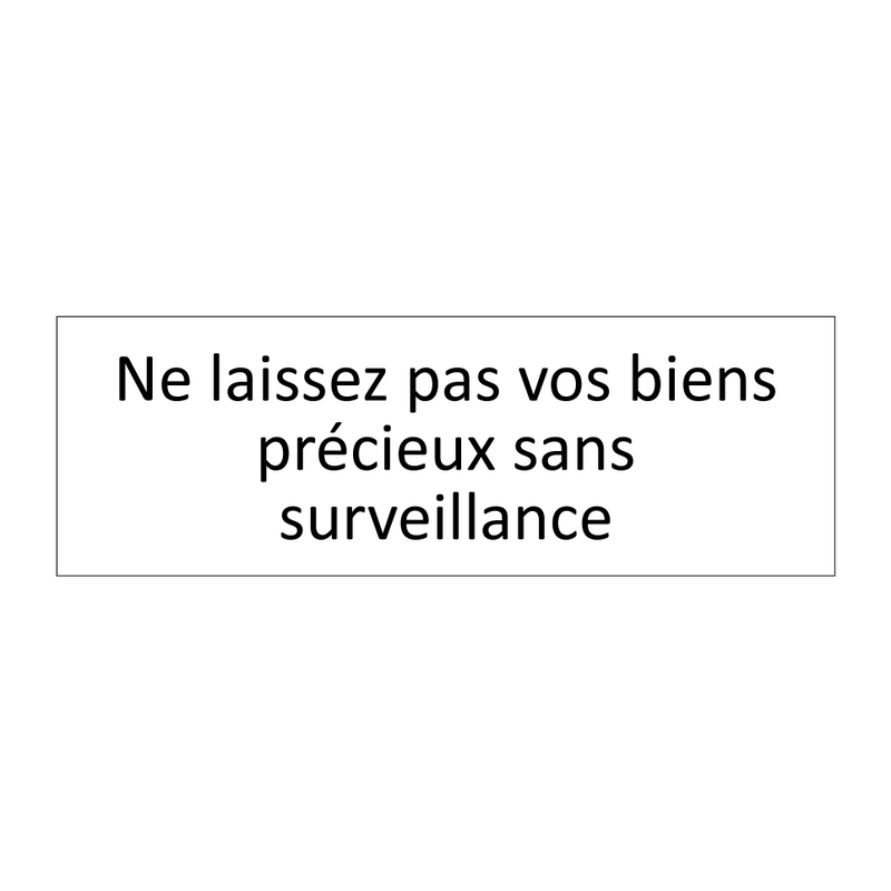 Ne laissez pas vos biens précieux sans surveillance