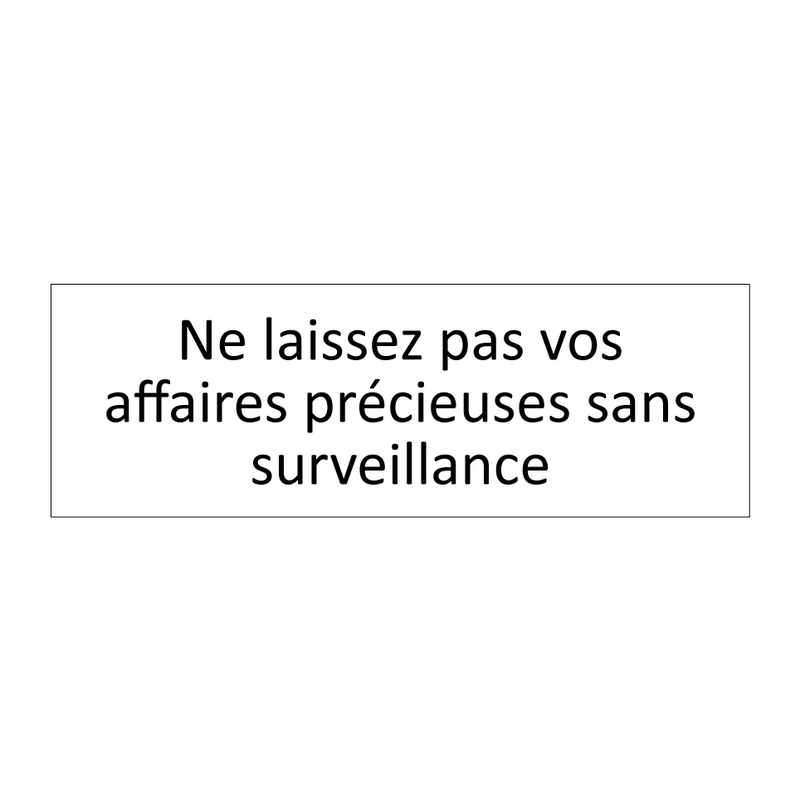 Ne laissez pas vos affaires précieuses sans surveillance