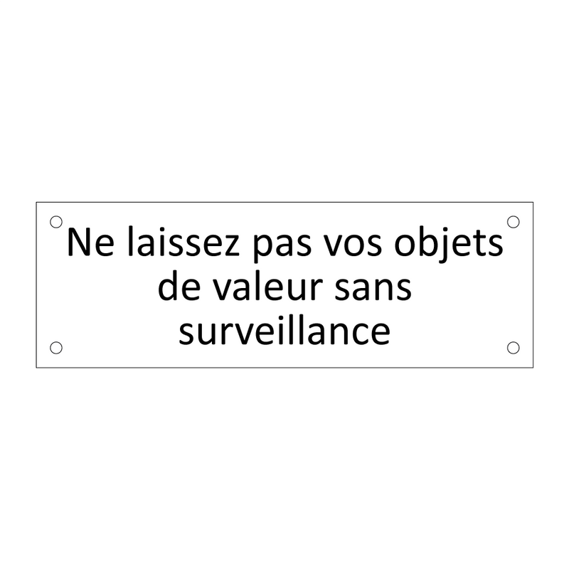 Ne laissez pas vos objets de valeur sans surveillance