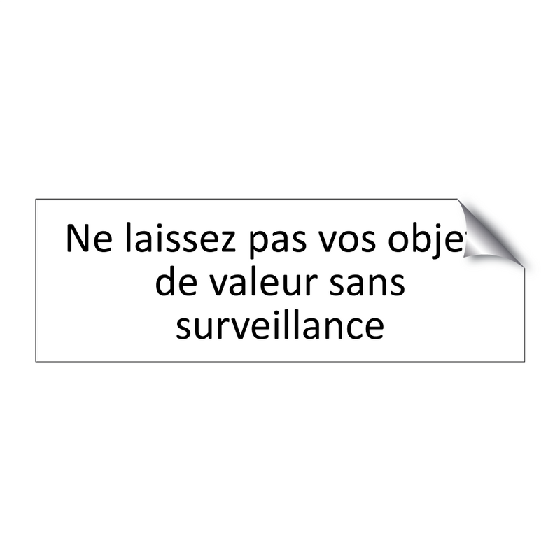 Ne laissez pas vos objets de valeur sans surveillance