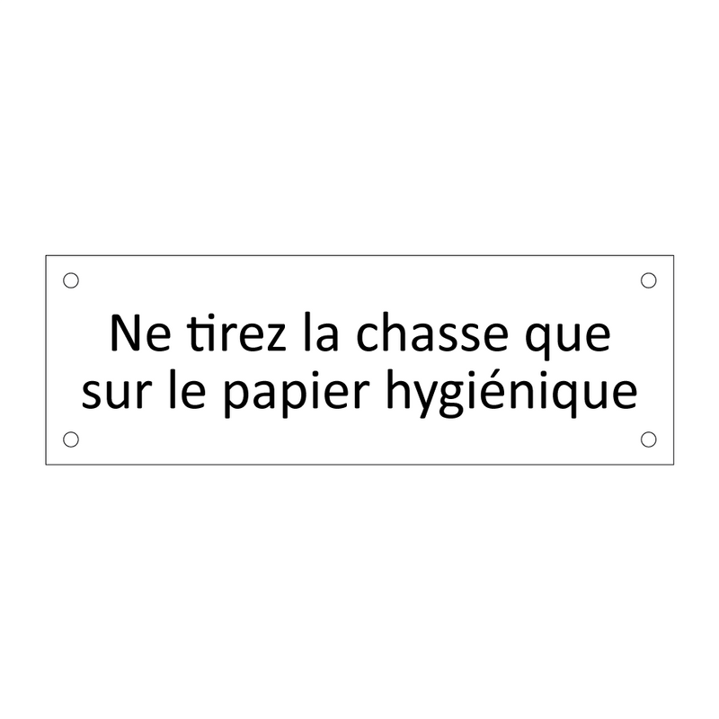 Ne tirez la chasse que sur le papier hygiénique