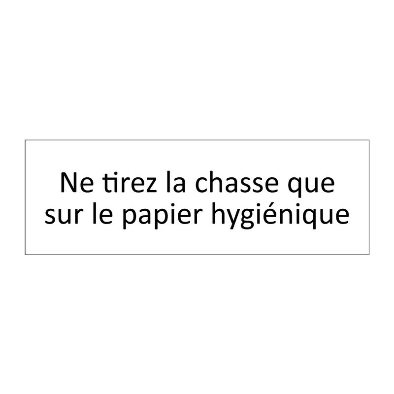 Ne tirez la chasse que sur le papier hygiénique