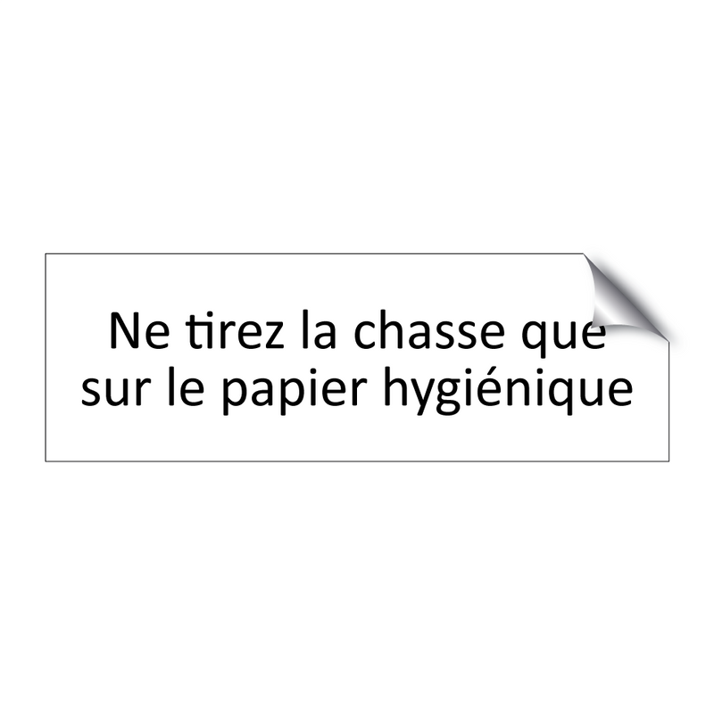 Ne tirez la chasse que sur le papier hygiénique