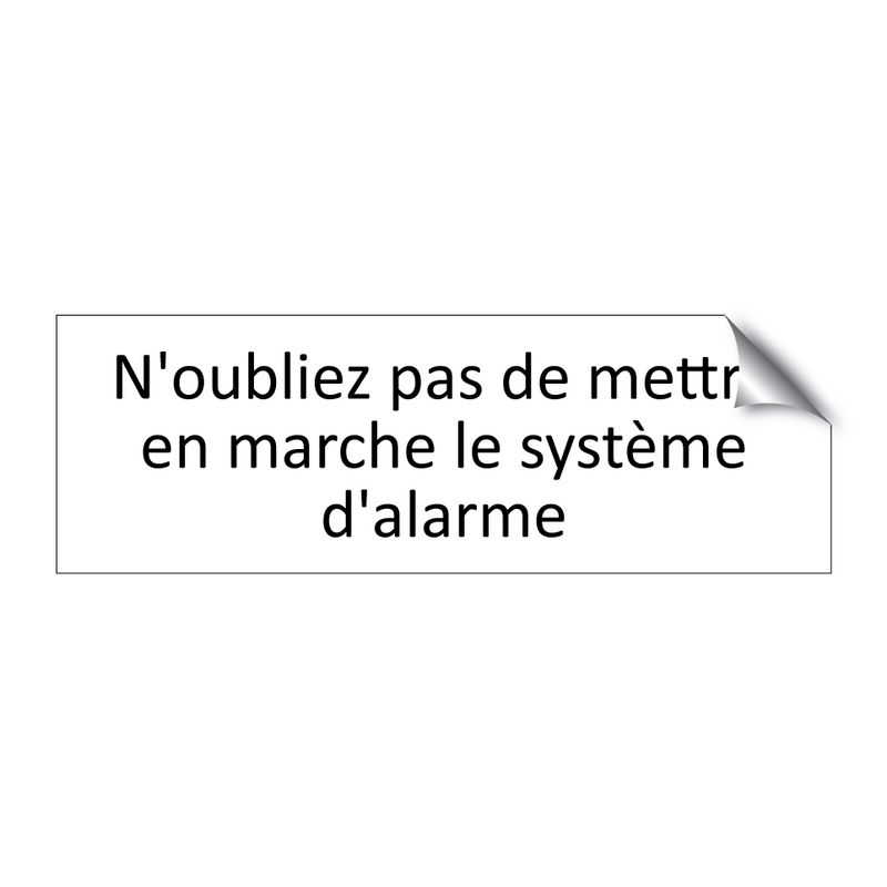 N'oubliez pas de mettre en marche le système d'alarme