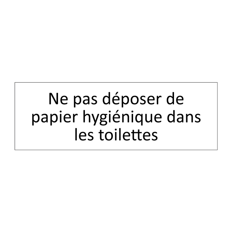 Ne pas déposer de papier hygiénique dans les toilettes