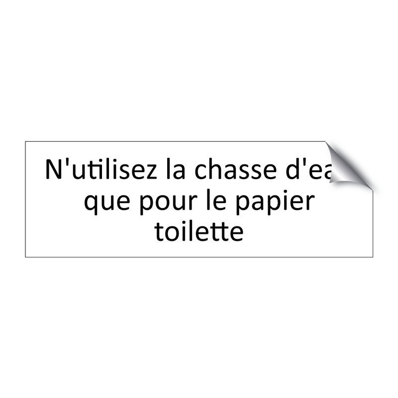 N'utilisez la chasse d'eau que pour le papier toilette