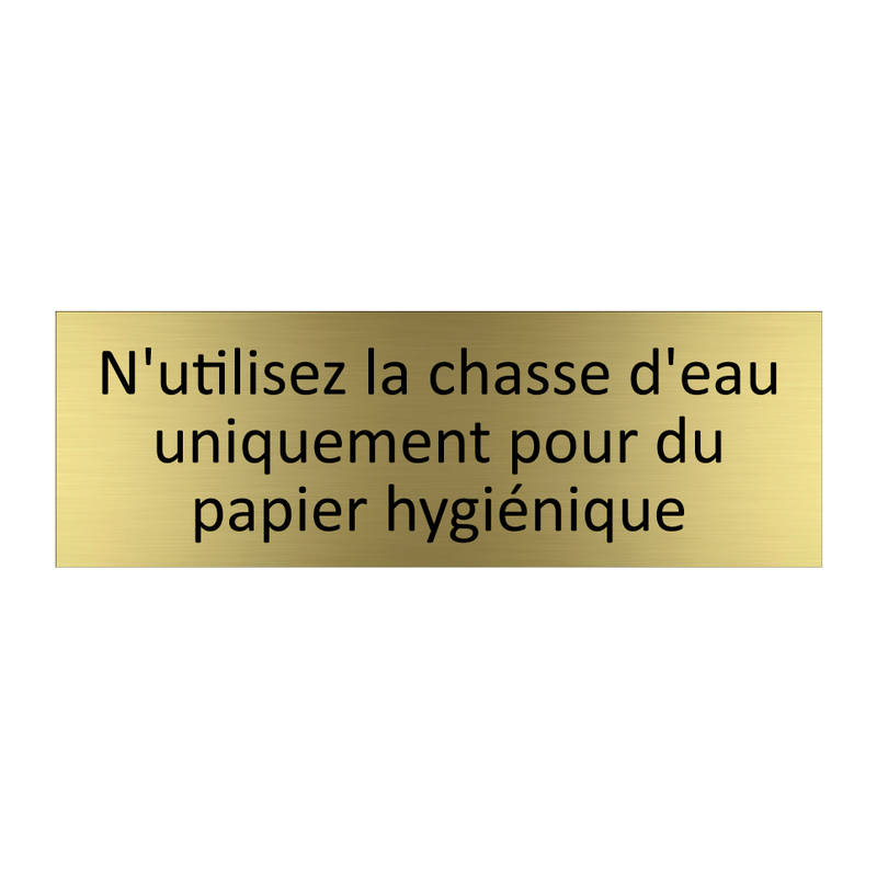 N'utilisez la chasse d'eau uniquement pour du papier hygiénique