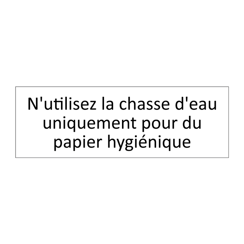 N'utilisez la chasse d'eau uniquement pour du papier hygiénique