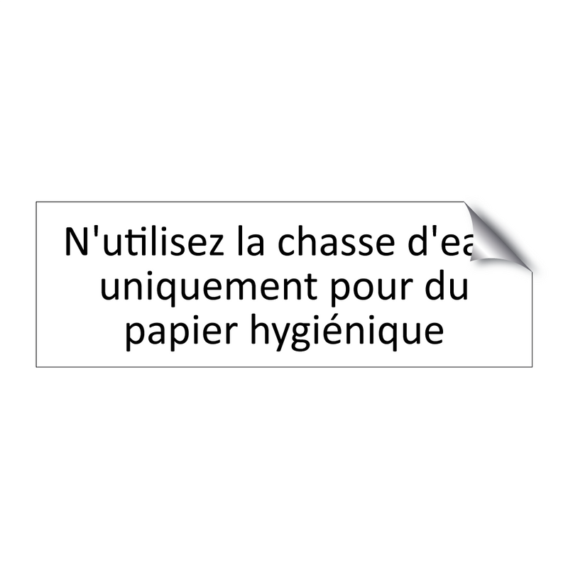 N'utilisez la chasse d'eau uniquement pour du papier hygiénique