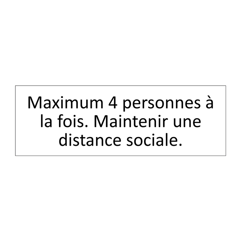 Maximum 4 personnes à la fois. Maintenir une distance sociale.