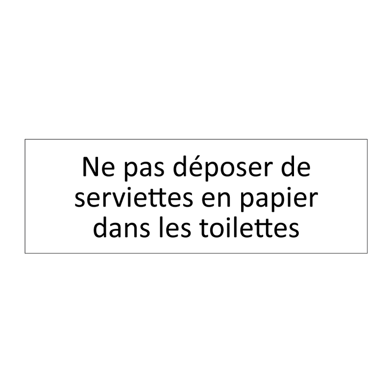 Ne pas déposer de serviettes en papier dans les toilettes