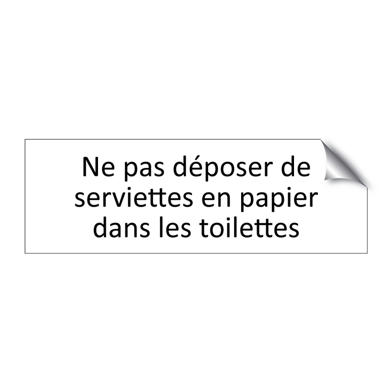 Ne pas déposer de serviettes en papier dans les toilettes