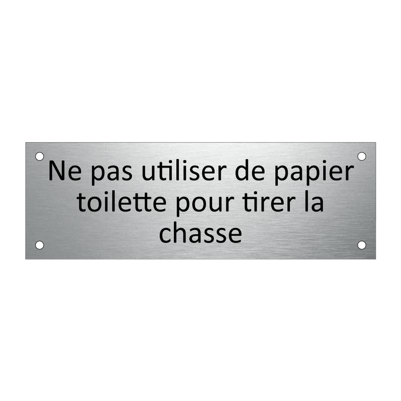 Ne pas utiliser de papier toilette pour tirer la chasse