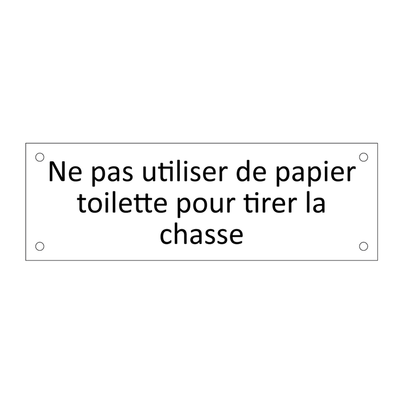 Ne pas utiliser de papier toilette pour tirer la chasse