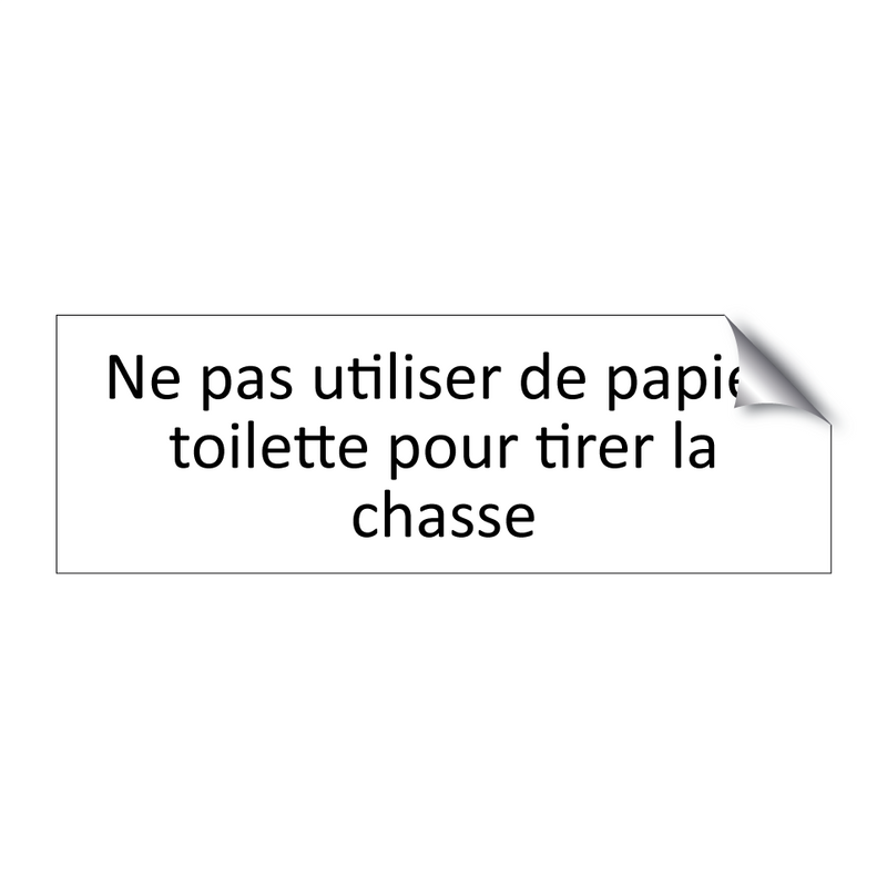 Ne pas utiliser de papier toilette pour tirer la chasse