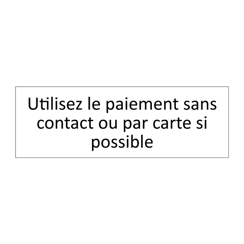 Utilisez le paiement sans contact ou par carte si possible