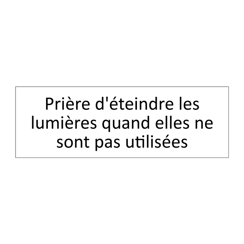 Prière d'éteindre les lumières quand elles ne sont pas utilisées