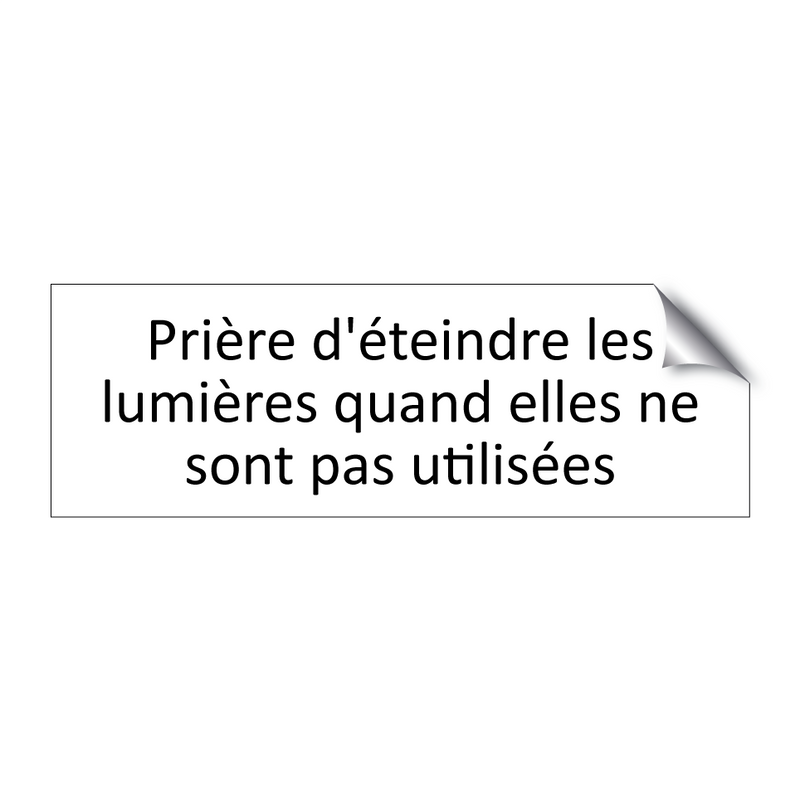 Prière d'éteindre les lumières quand elles ne sont pas utilisées