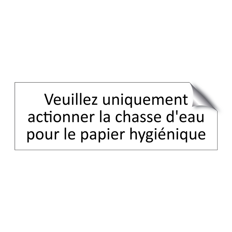 Veuillez uniquement actionner la chasse d'eau pour le papier hygiénique