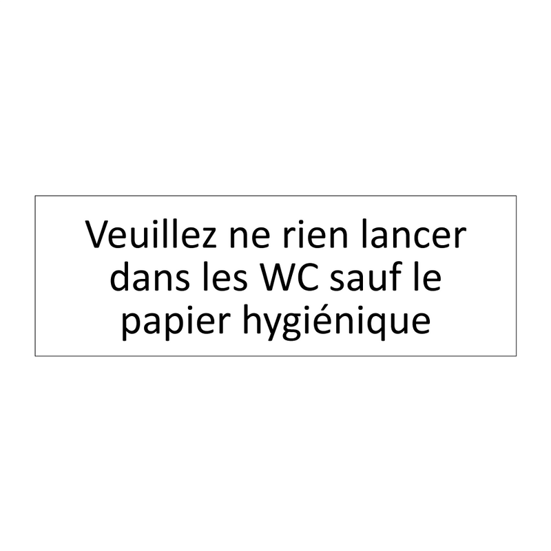 Veuillez ne rien lancer dans les WC sauf le papier hygiénique