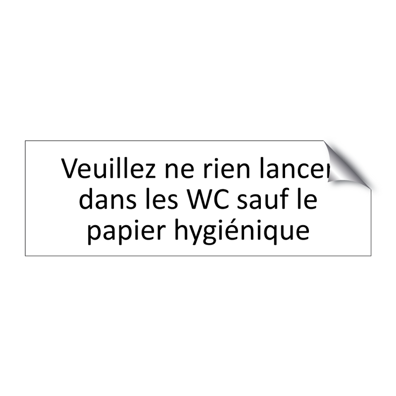 Veuillez ne rien lancer dans les WC sauf le papier hygiénique